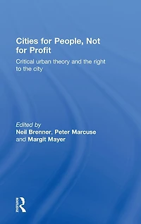 Cities for People, Not Profit: Critical Urban Theory and the Right to City