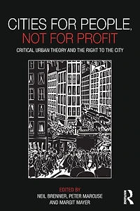 Cities for People, Not Profit: Critical Urban Theory and the Right to City