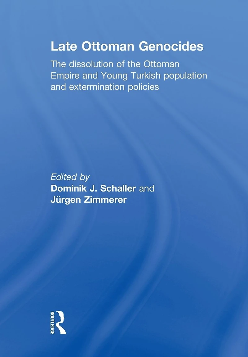 Late Ottoman Genocides: the dissolution of Empire and Young Turkish population extermination policies