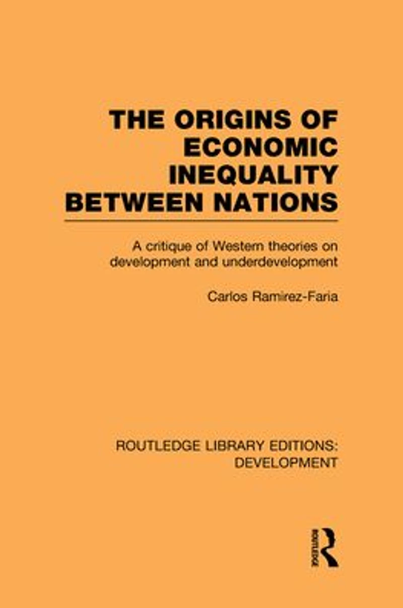 The Origins of Economic Inequality Between Nations: A Critique Western Theories on Development and Underdevelopment