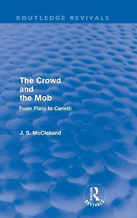 the Crowd and Mob (Routledge Revivals): From Plato to Canetti