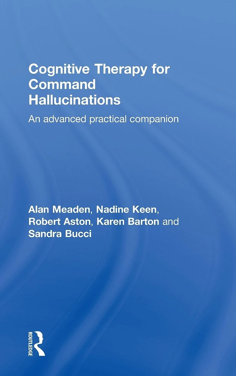 Cognitive Therapy for Command Hallucinations: An advanced practical companion