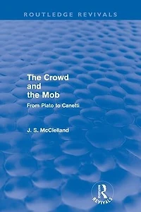 the Crowd and Mob (Routledge Revivals): From Plato to Canetti