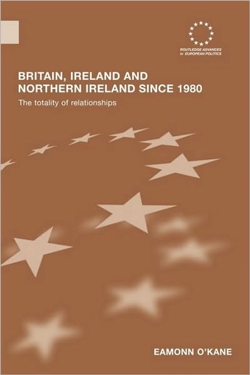Britain, Ireland and Northern since 1980: The Totality of Relationships