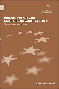 Britain, Ireland and Northern since 1980: The Totality of Relationships