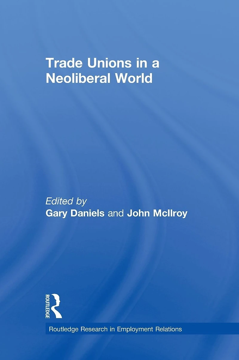 Trade Unions a Neoliberal World: British under New Labour