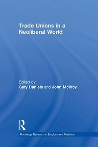 Trade Unions a Neoliberal World: British under New Labour