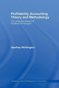 Profitability, Accounting Theory and Methodology: The Selected Essays of Geoffrey Whittington