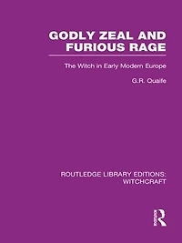 Godly Zeal and Furious Rage (RLE Witchcraft): The Witch Early Modern Europe