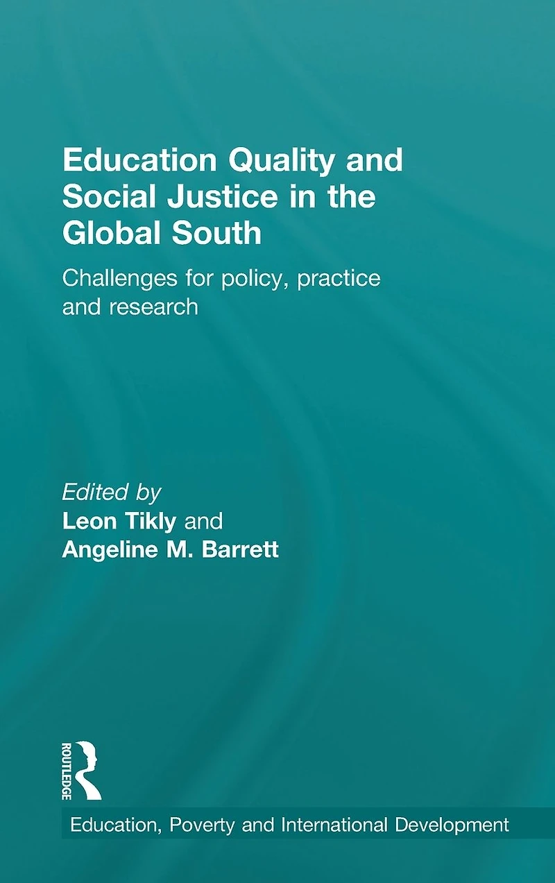 Education Quality and Social Justice the Global South: Challenges for policy, practice research