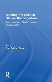 Meeting the Child Steiner Kindergartens: An Exploration of Beliefs, Values and Practices