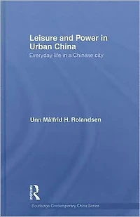 Leisure and Power Urban China: Everyday life a Chinese city