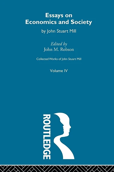 Collected Works of John Stuart Mill: IV. Essays on Economics and Society Vol A