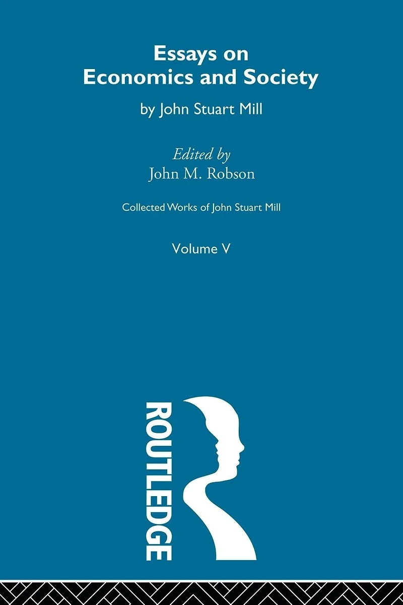 Collected Works of John Stuart Mill: V. Essays on Economics and Society Vol B