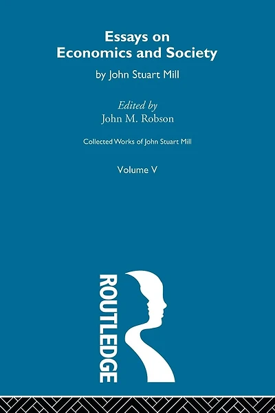 Collected Works of John Stuart Mill: V. Essays on Economics and Society Vol B