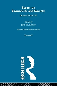 Collected Works of John Stuart Mill: V. Essays on Economics and Society Vol B