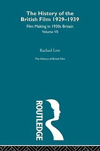 The History of British Film (Volume 7): Film Making in 1930's Britain