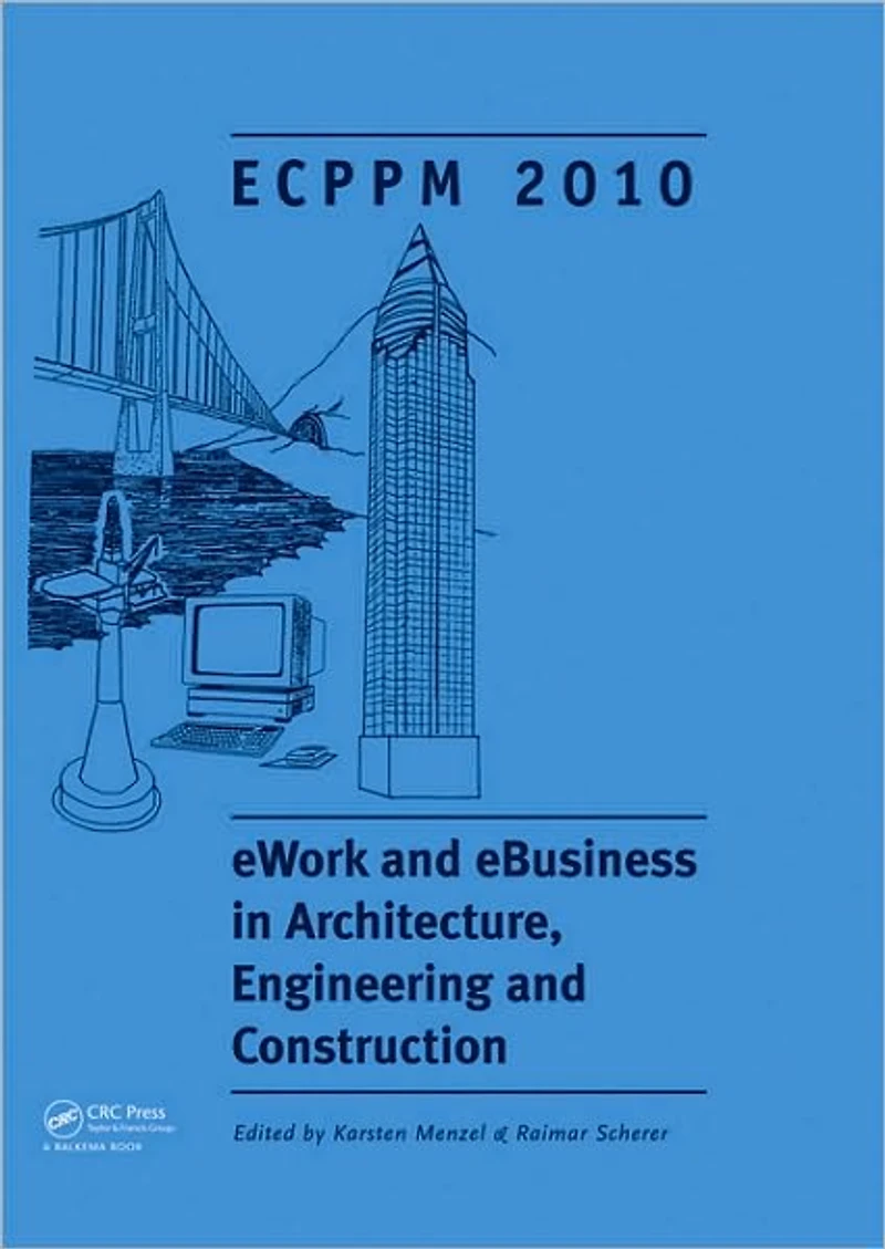 eWork and eBusiness Architecture, Engineering Construction: Proceedings of the European Conference on Product Process Modelling 2010, Cork, Republic Ireland, 14-16 September 2010