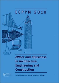 eWork and eBusiness Architecture, Engineering Construction: Proceedings of the European Conference on Product Process Modelling 2010, Cork, Republic Ireland, 14-16 September 2010
