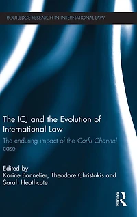 the ICJ and Evolution of International Law: Enduring Impact Corfu Channel Case