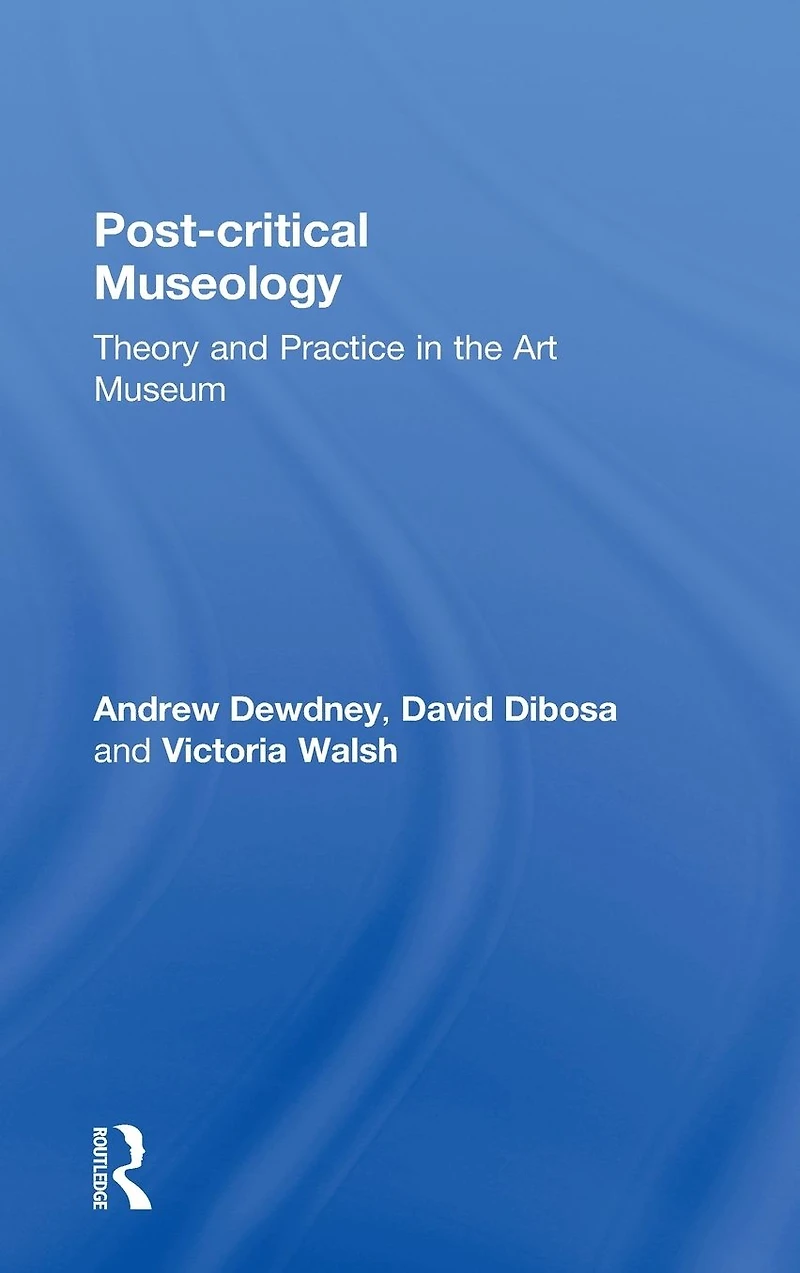 Post Critical Museology: Theory and Practice the Art Museum