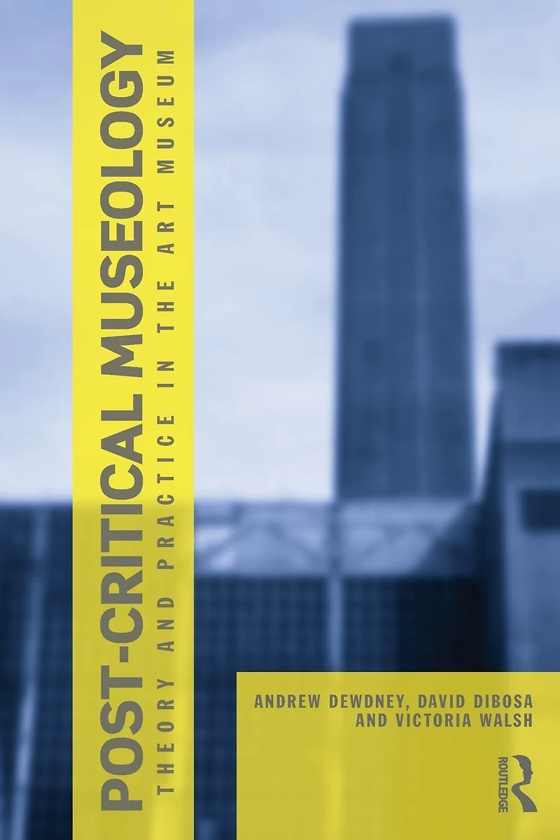 Post Critical Museology: Theory and Practice the Art Museum