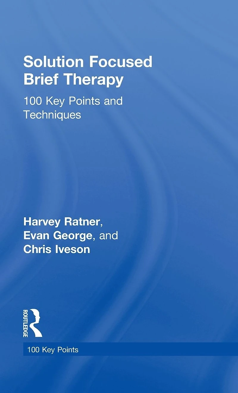 Solution Focused Brief Therapy: 100 Key Points and Techniques