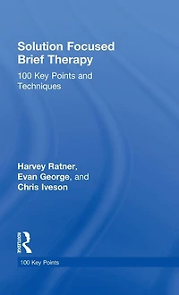 Solution Focused Brief Therapy: 100 Key Points and Techniques