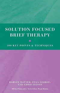 Solution Focused Brief Therapy: 100 Key Points and Techniques