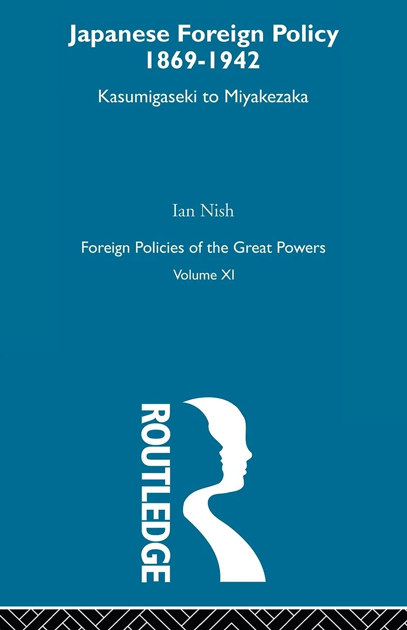 Japanese Foreign Policy 1869-1942: Kasumigaseki to Miyakezaka