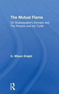 the Mutual Flame: On Shakespeare's Sonnets and Phonenix Turtle