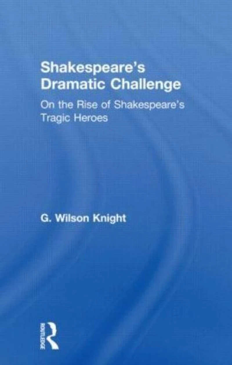 Shakespeare's Dramatic Challenge: On the Rise of Tragic Heroes