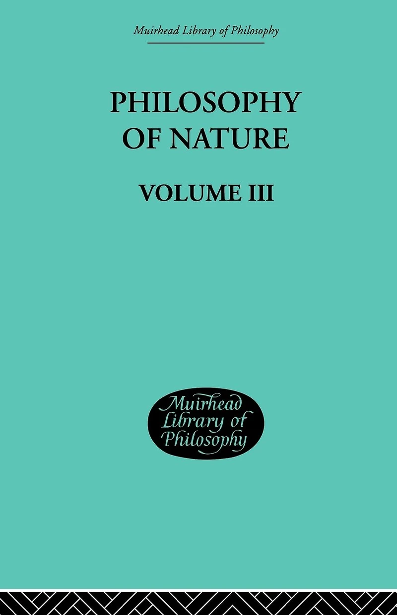 Hegel's Philosophy of Nature: Volume III