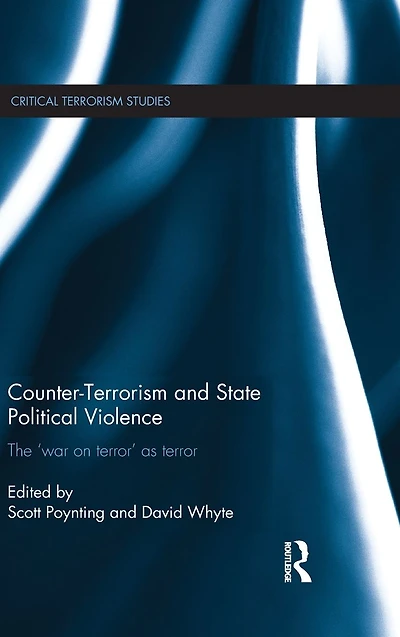 Counter-Terrorism and State Political Violence: The 'War on Terror' as Terror