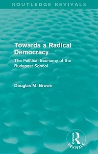 Towards a Radical Democracy (Routledge Revivals): the Political Economy of Budapest School