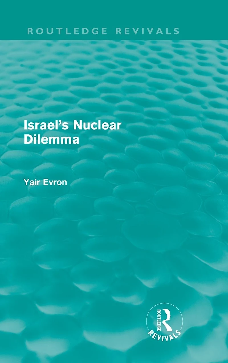 Israel's Nuclear Dilemma (Routledge Revivals)
