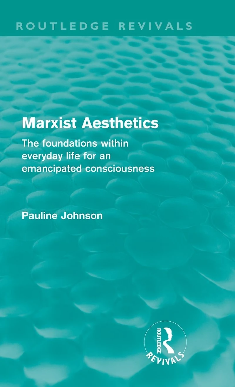Marxist Aesthetics (Routledge Revivals): The foundations within everyday life for an emancipated consciousness