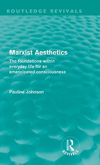 Marxist Aesthetics (Routledge Revivals): The foundations within everyday life for an emancipated consciousness