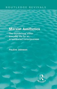 Marxist Aesthetics (Routledge Revivals): The foundations within everyday life for an emancipated consciousness