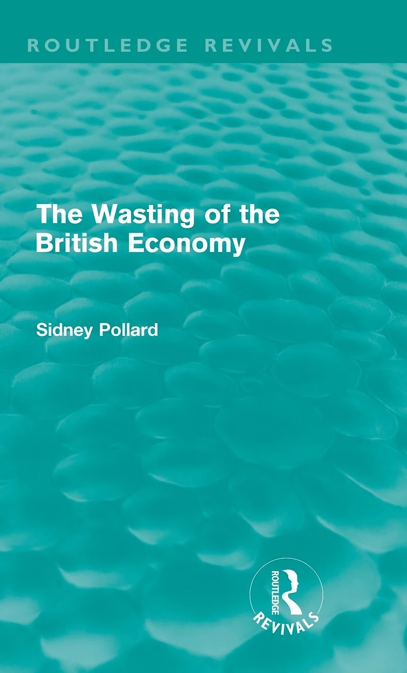 the Wasting of British Economy (Routledge Revivals)