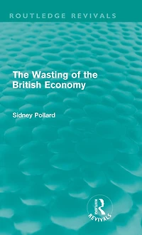 the Wasting of British Economy (Routledge Revivals)