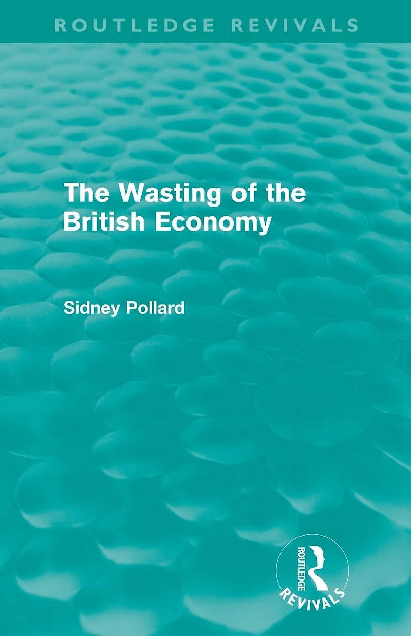 the Wasting of British Economy (Routledge Revivals)