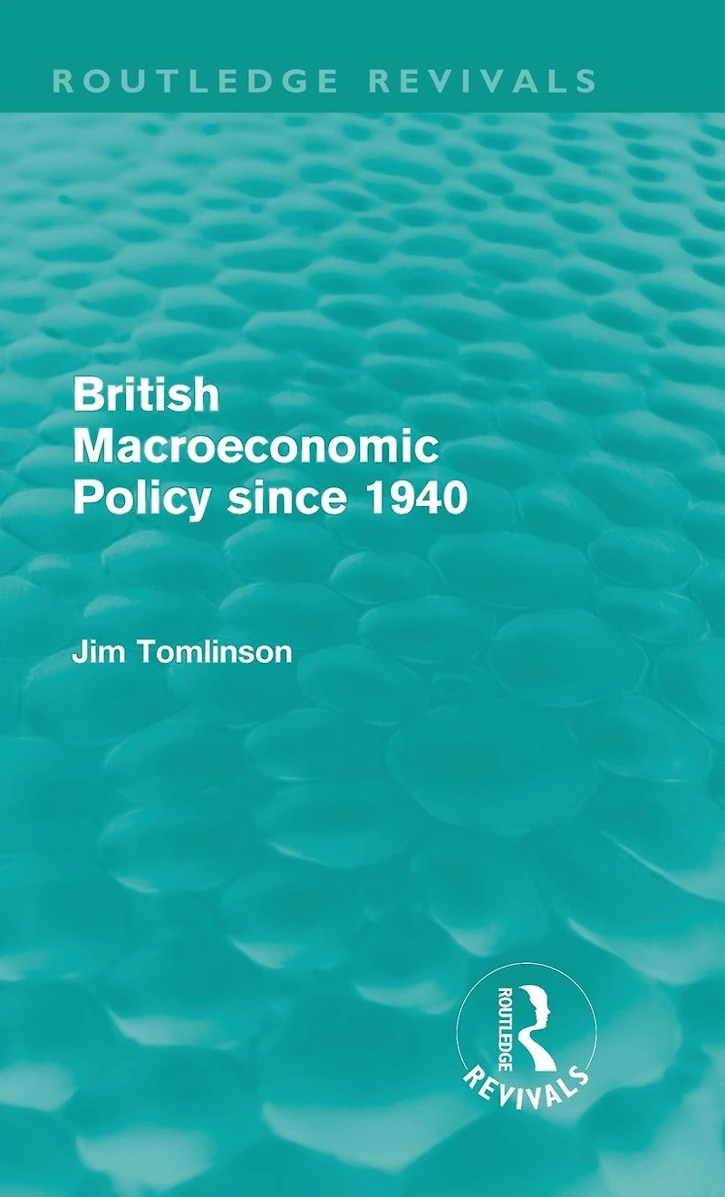 British Macroeconomic Policy since 1940 (Routledge Revivals)