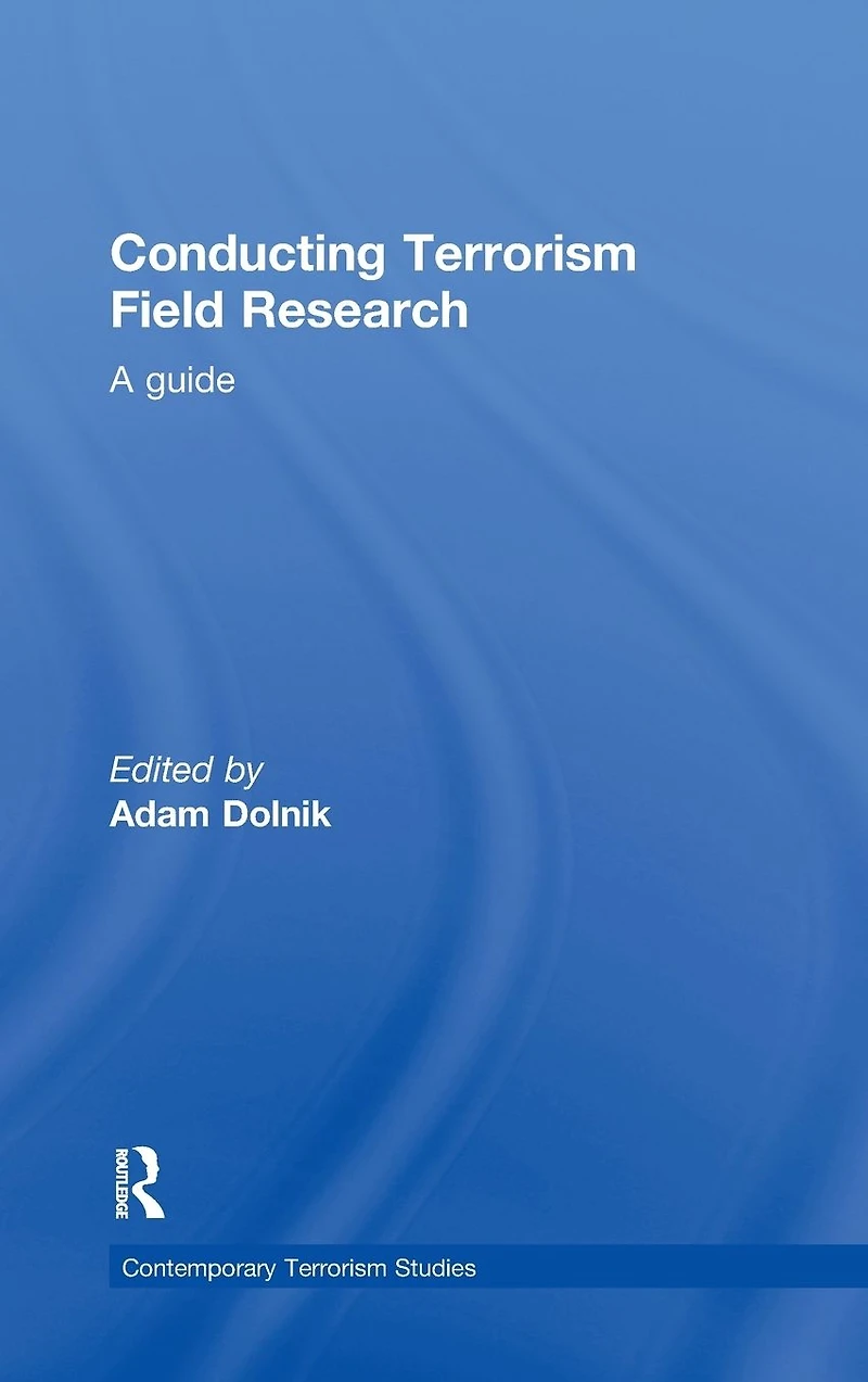 Conducting Terrorism Field Research: A Guide