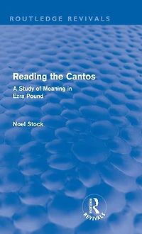 Reading the Cantos (Routledge Revivals): A Study of Meaning Ezra Pound