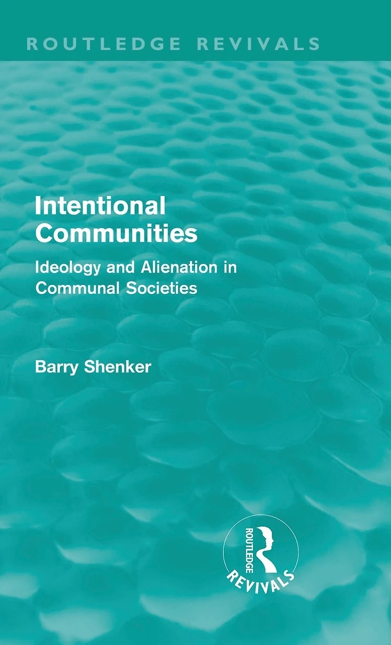 Intentional Communities (Routledge Revivals): Ideology and Alienation Communal Societies