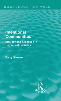 Intentional Communities (Routledge Revivals): Ideology and Alienation Communal Societies