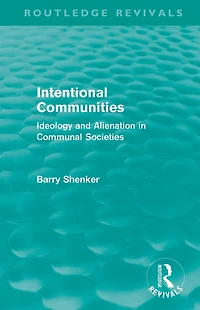 Intentional Communities (Routledge Revivals): Ideology and Alienation Communal Societies