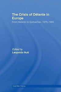 The Crisis of Détente Europe: From Helsinki to Gorbachev 1975-1985