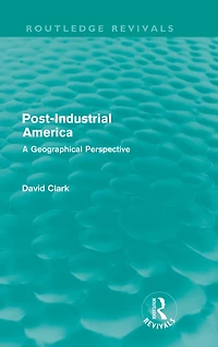 Post-Industrial America (Routledge Revivals): A Geographical Perspective